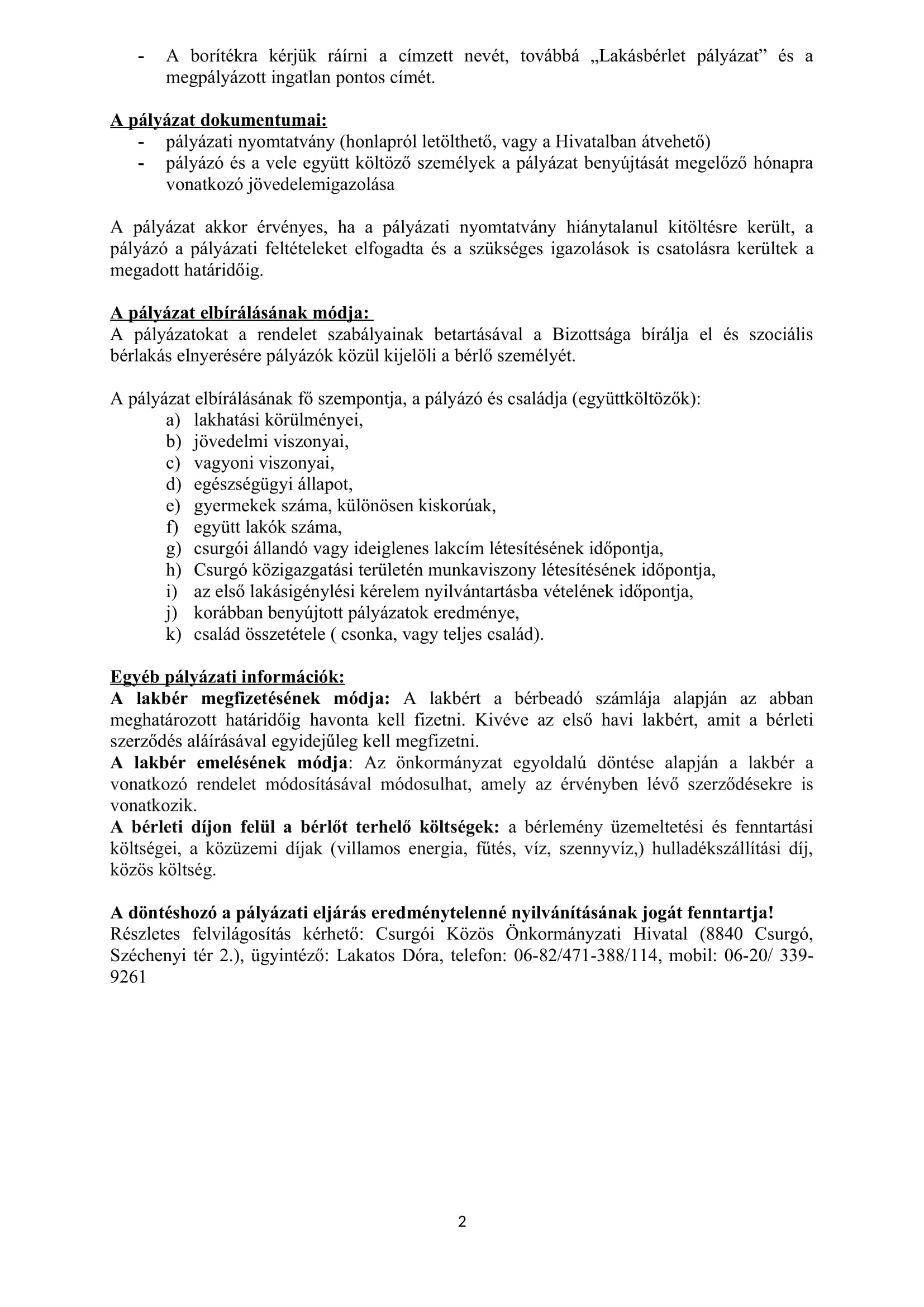 PÁLYÁZATI FELHÍVÁS Szociális alapon kiadható lakásokra 1 db ÚJ Baksay u. 6. fsz.1. 2