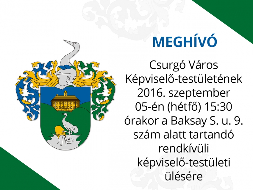 Meghívó - Csurgó Város Képviselő-testületének 2016. szeptember 5-én (hétfő) 15:30 órakor a Baksay S. u. 9. szám alatt tartandó rendkívüli képviselő-testületi ülésére