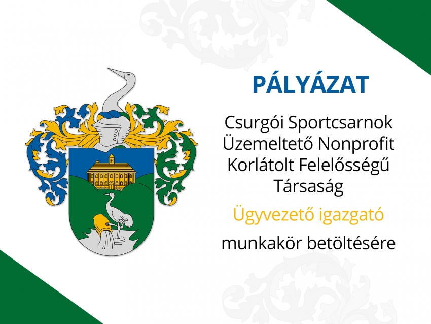 Pályázat - Csurgói Sportcsarnok Üzemeltető Nonprofit Korlátolt Felelősségű Társaság ügyvezető igazgató munkakör betöltésére