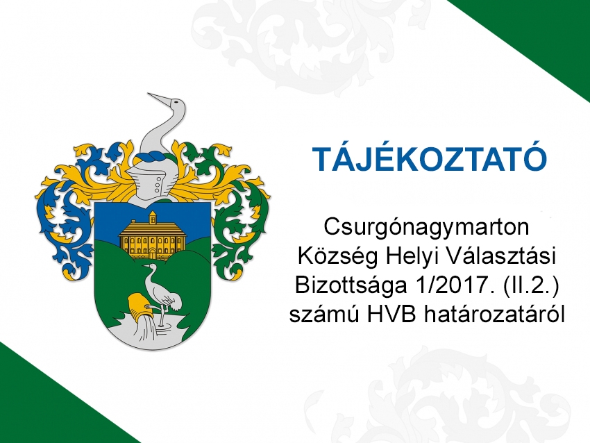 T&aacute;j&eacute;koztat&oacute; Csurg&oacute;nagymarton K&ouml;zs&eacute;g Helyi V&aacute;laszt&aacute;si Bizotts&aacute;ga 1/2017. (II.2.) sz&aacute;m&uacute; HVB hat&aacute;rozat&aacute;r&oacute;l
