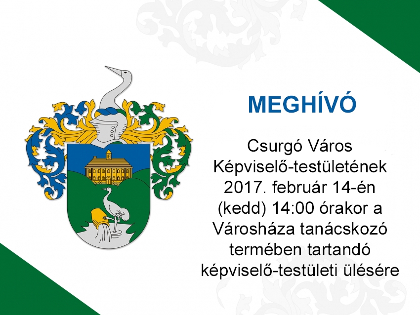 Meghívó - Csurgó Város Képviselő-testületének 2017. február 14-én (kedd) 14:00 órakor a Városháza tanácskozó termében tartandó képviselő-testületi ülésére