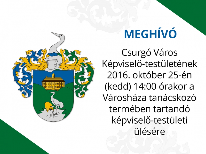 Meghívó - Csurgó Város Képviselő-testületének 2016. október 25-én (kedd) 14:00 órakor, a Városháza tanácskozó termében tartandó képviselő-testületi ülésére